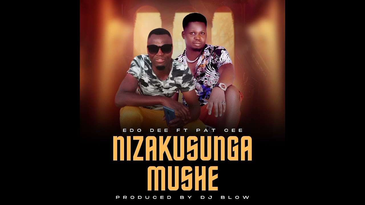EDO DEE FT PAT CEE - NIZAKUSUNGA MUSHE