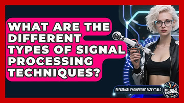 What Are the Different Types of Signal Processing Techniques?