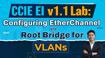CCIE EI v1.1 Lab Resolving EtherChannel Failures and Setting Root Bridge for VLANs
