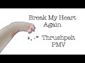 Thrushpelt PMV - break my heart again [Hanahaki Disease Warning]
