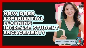 How Does Experiential Learning Increase Student Engagement? - Aspiring Teacher Guide