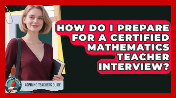 How Do I Prepare For A Certified Mathematics Teacher Interview? - Aspiring Teacher Guide