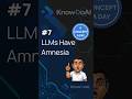 LLMs have Amnesia | #7 | A Concept A Day | KnowDoAI