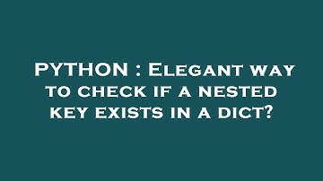 PYTHON : Elegant way to check if a nested key exists in a dict?