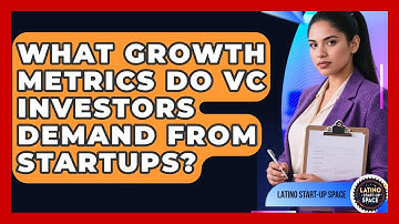 What Growth Metrics Do VC Investors Demand From Startups? - Latino Start Up Space