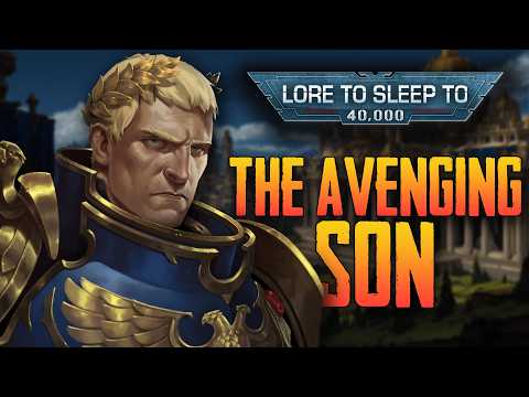 The Avenging Son | Roboute Guilliman Full Lore to Fall Asleep To (No AI)