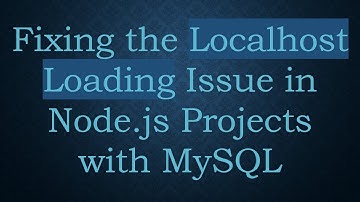 Fixing the Localhost Loading Issue in Node.js Projects with MySQL
