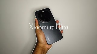 Xiaomi 17 Ultra || Unboxing and a Month after ✨