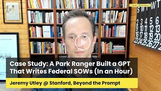 A Park Ranger Built a GPT That Writes Federal SOWs (In an Hour) | Jeremy Utley