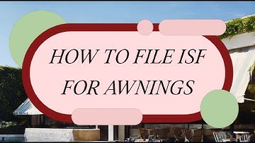 How To File ISF For Awnings