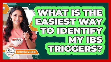What Is The Easiest Way To Identify My IBS Triggers? - Gut Wellness Central