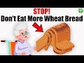 Breaking news! Don&#39;t Eat More Wheat Bread You Do A Great Evil to yourself, Find Out In This Video!