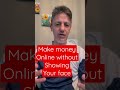 How to make money online without showing your face