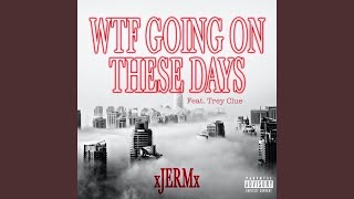 Wtf Going on These Days - xJERMx