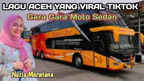 LAGU ACEH YANG LAGI VIRAL DI TIKTOK | GARA GARA MOTO SEDAN | NAZIA MARWIANA | VERSI BUS SEMPATI STAR