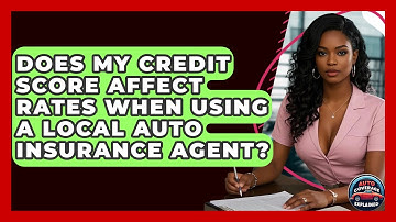 Does My Credit Score Affect Rates When Using A Local Auto Insurance Agent? - Auto Coverage Explained