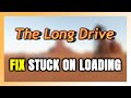 How to FIX The Long Drive Stuck on Loading Screen / Not Loading