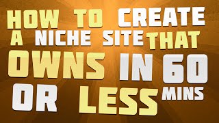 How to Create a Niche Site (60 Mins to Profit)