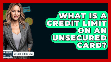 What Is A Credit Limit On An Unsecured Card? - CreditGuide360.com