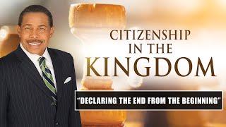 Declaring the End From The Beginning - Citizenship in the Kingdom @DrBillWinston