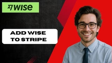 How to add Wise to Stripe (full guide)