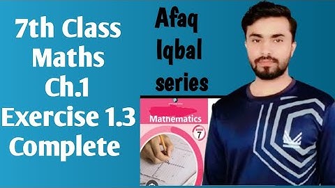 7th class exercise 1.3 complete, afaq Iqbal series class 7, afaq mathematics