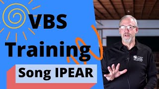 VBS Training: Song IPEAR