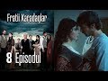 FRATİİ KARADAGLAR EPİSODUL 8