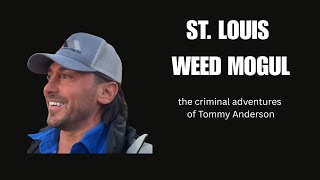 Cannabis Clemency...The Criminal Adventures St. Louis Weed Mogul Tommy Anderson