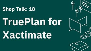 Shop Talk 18: TruePlan for Xactimate