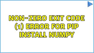 Non-zero exit code (1) error for pip install numpy