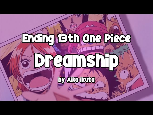 ONE PIECE】Dreamship - Aiko Ikuta | Ending Theme 13th One Piece