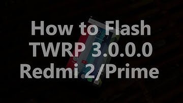 How to Flash TWRP 3.0.0.0 on Redmi 2 / Prime (Temporarily/Permanently)