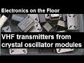 Electronics on the Floor: VHF transmitters from crystal oscillator modules