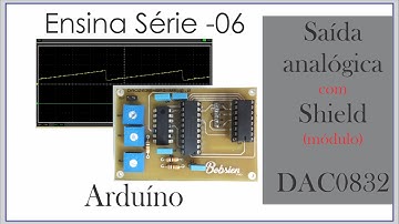 Bobsien Ensina S06E08 - Arduino - Shield DAC0832