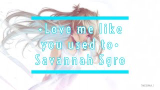 Nightcore - Love me like you used to (Savannah Sgro) - Lyrics