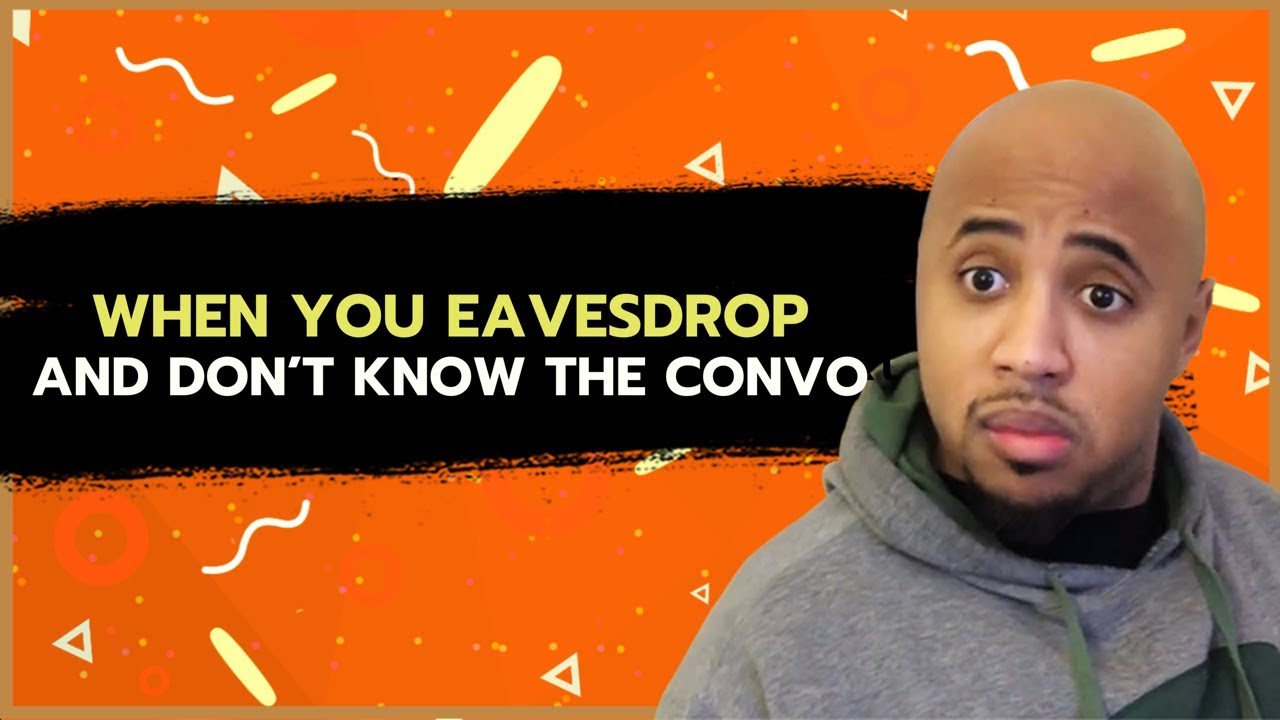 When you eavesdrop and don’t know the conversation Comedy YouTube