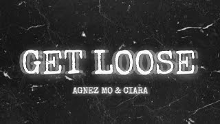 AGNEZ MO \u0026 CIARA - Get Loose (Lyrics)