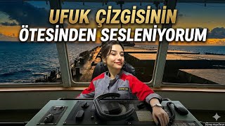 Ufuk Çizgisinin Ötesinden Sesleniyorum| Ship Vlog$