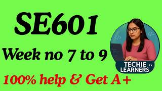 SE601 Week (7, 8, 9) || 100% Guaranteed Help & Get A+ || Last Night Study Plan || From Zero to Hero