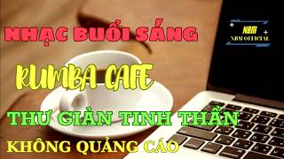 Nhạc Cafe Ll Hòa Tấu Rumba Êm Diệu Ll Nhạc Chào Buổi Sáng Ll Nhạc Không Quảng Cáo 