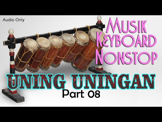 NONSTOP UNING-UNINGAN | MUSIK KEYBOARD #PART 08 class=