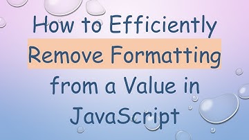 How to Efficiently Remove Formatting from a Value in JavaScript