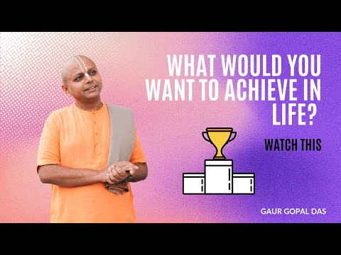 What Would You Want To Achieve In Life ? Watch This | Gaur Gopal Das