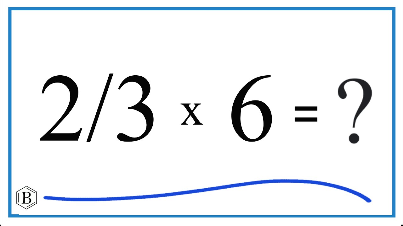 multiply-2-3-6-two-thirds-times-six-youtube