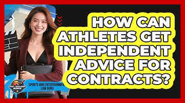 How Can Athletes Get Independent Advice For Contracts? - Sports and Entertainment Law Guru
