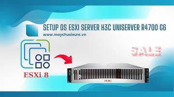 Server H3C UniServer R4700 G6: Build Raid & Setup OS ESXi 8.0