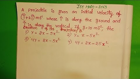 A projectile is giving an initial velocity of (i+2j)m/s. where i is along the ground and j is along