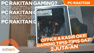 Rakit Pc Murah Meriah, Office Oke, Gaming Gazz Pc Rakitan Mumer Versi Astikom