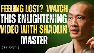 .Feeling Lost? Watch This Enlightening Video With Shaolin Master Shi Heng Yi [ 2023 | shi heng yi